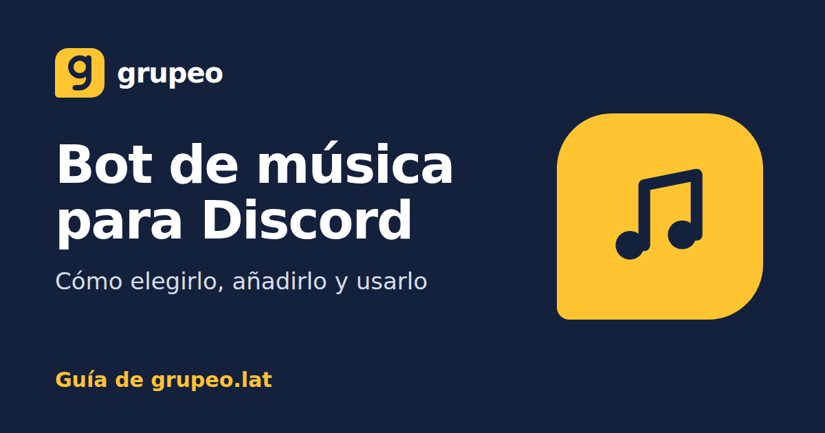 Bot de música para Discord: guía de Grupeo para elegirlo, añadirlo y usarlo