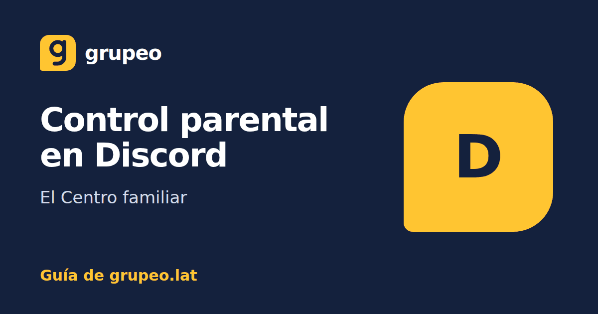 Control parental en Discord: cómo funciona el Centro familiar: guía de Grupeo